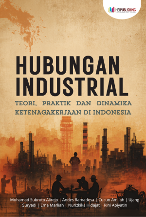 Hubungan Industrial: Teori, Praktik, dan Dinamika Ketenagakerjaan di Indonesia