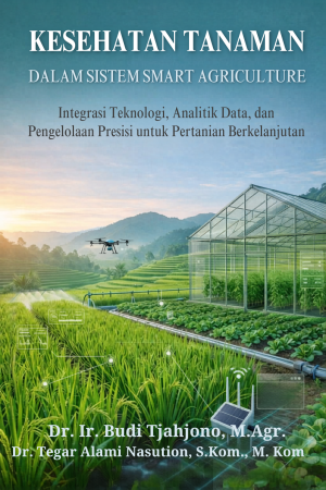 KESEHATAN TANAMAN DALAM SISTEM SMART AGRICULTURE Integrasi Teknologi, Analitik Data, dan Pengelolaan Presisi untuk Pertanian Berkelanjutan