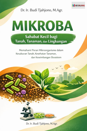 : MIKROBA SAHABAT KECIL BAGI TANAH, TANAMAN, DAN LINGKUNGAN Memahami Peran Mikroorganisme dalam Kesuburan Tanah, Kesehatan Tanaman, dan Keseimbangan Ekosistem