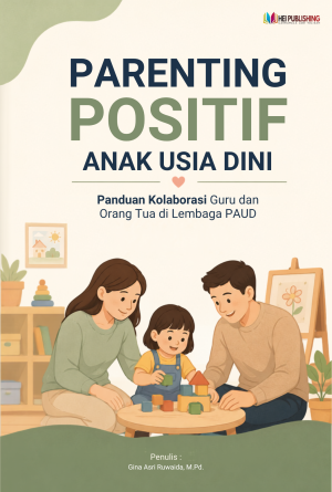 PARENTING POSITIF ANAK USIA DINI Panduan Kolaborasi Guru dan Orang Tua di Lembaga PAUD