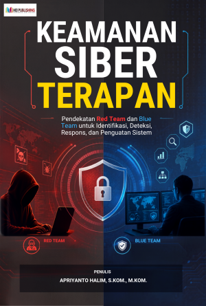 KEAMANAN SIBER TERAPAN: Pendekatan Red Team dan Blue Team untuk Identifikasi, Deteksi, Respons, dan Penguatan Sistem